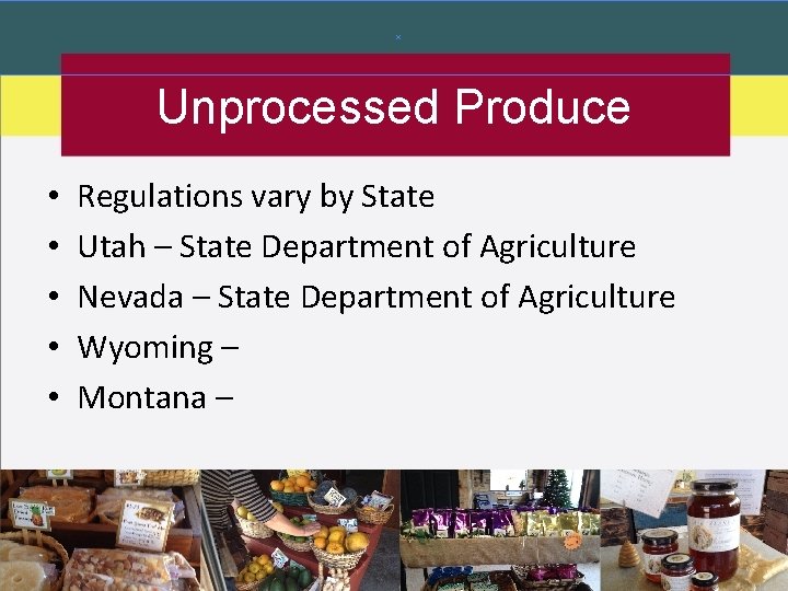 Unprocessed Produce • • • Regulations vary by State Utah – State Department of Unprocessed Produce • • • Regulations vary by State Utah – State Department of
