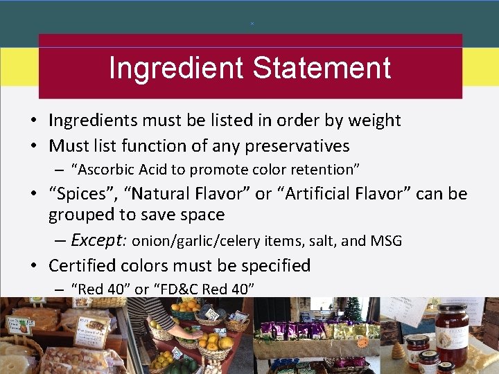 Ingredient Statement • Ingredients must be listed in order by weight • Must list Ingredient Statement • Ingredients must be listed in order by weight • Must list