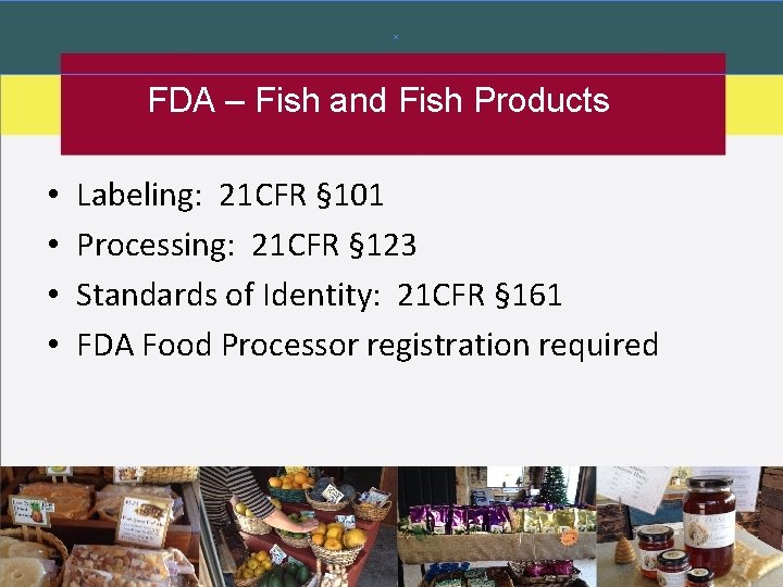 FDA – Fish and Fish Products • • Labeling: 21 CFR § 101 Processing: FDA – Fish and Fish Products • • Labeling: 21 CFR § 101 Processing: