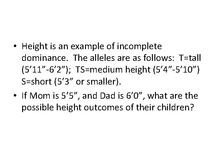  • Height is an example of incomplete dominance. The alleles are as follows: