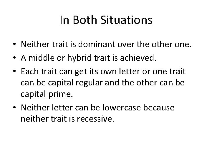 In Both Situations • Neither trait is dominant over the other one. • A