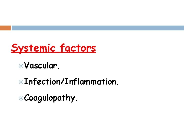 Systemic factors Vascular. Infection/Inflammation. Coagulopathy. 