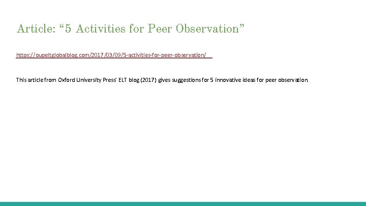 Article: “ 5 Activities for Peer Observation” https: //oupeltglobalblog. com/2017/03/09/5 -activities-for-peer-observation/ This article from