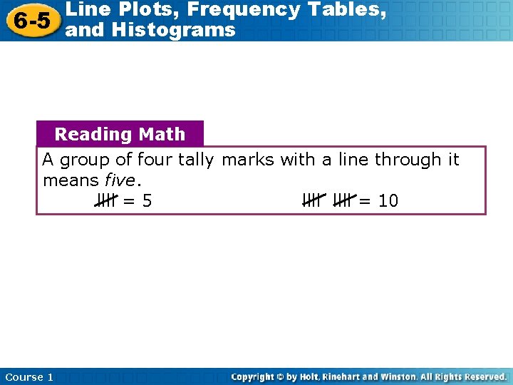 Line Plots, Frequency Tables, 6 -5 and Histograms Reading Math A group of four