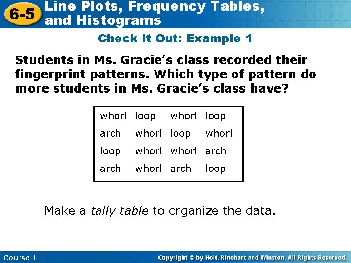 Line Plots, Frequency Tables, 6 -5 and Histograms Check It Out: Example 1 Students