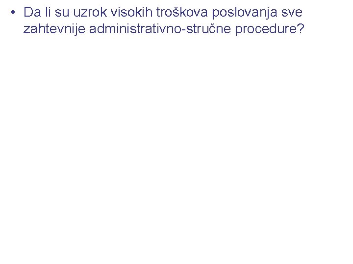  • Da li su uzrok visokih troškova poslovanja sve zahtevnije administrativno-stručne procedure? 