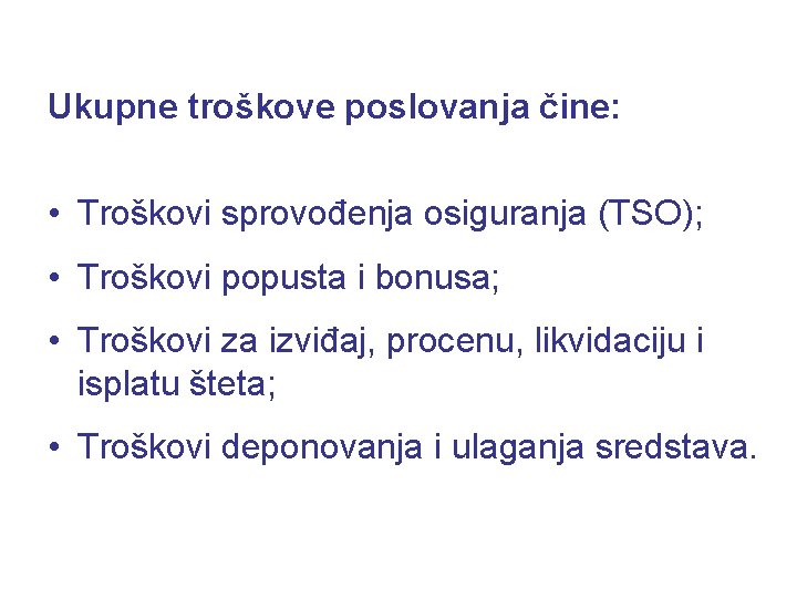 Ukupne troškove poslovanja čine: • Troškovi sprovođenja osiguranja (TSO); • Troškovi popusta i bonusa;