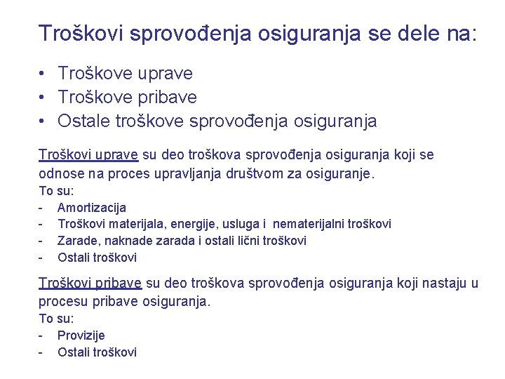 Troškovi sprovođenja osiguranja se dele na: • Troškove uprave • Troškove pribave • Ostale