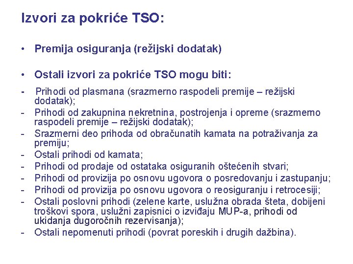 Izvori za pokriće TSO: • Premija osiguranja (režijski dodatak) • Ostali izvori za pokriće