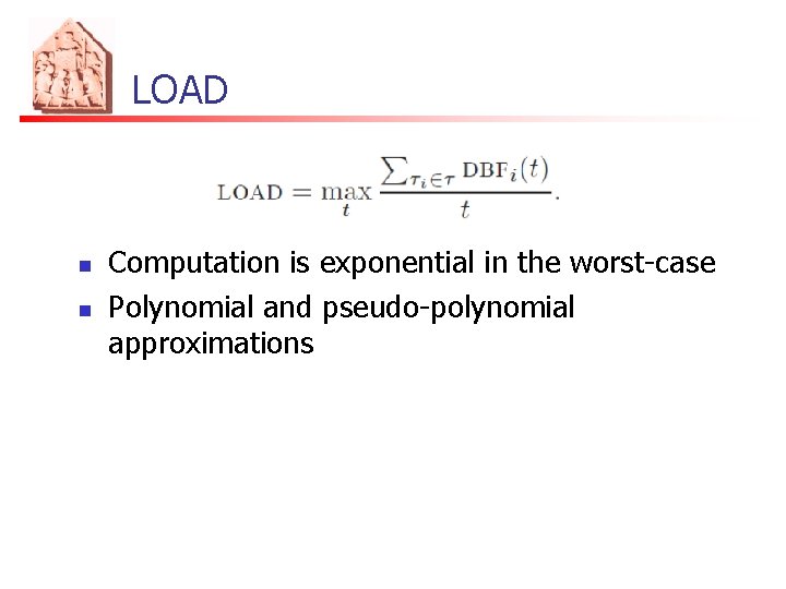 LOAD n n Computation is exponential in the worst-case Polynomial and pseudo-polynomial approximations 