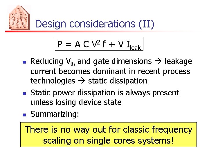 Design considerations (II) P = A C V 2 f + V Ileak n