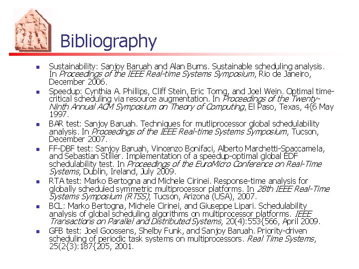 Bibliography n n n n Sustainability: Sanjoy Baruah and Alan Burns. Sustainable scheduling analysis.
