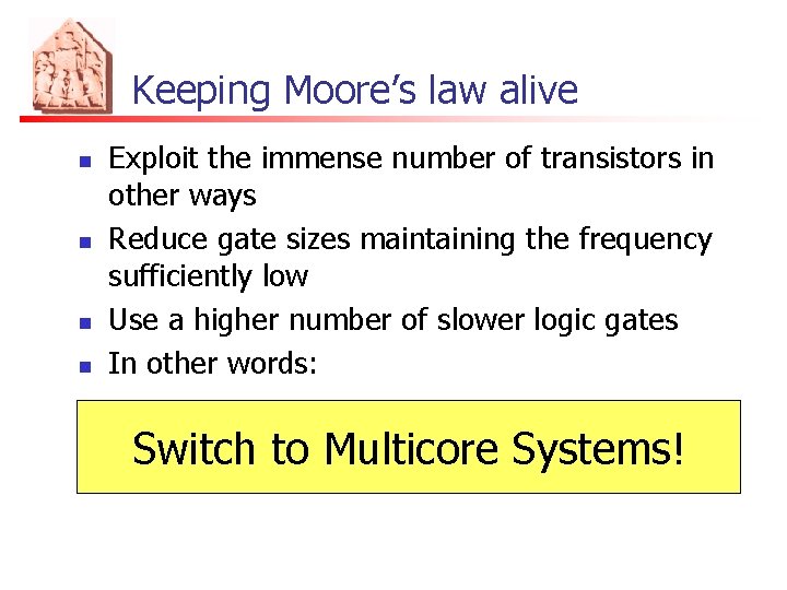 Keeping Moore’s law alive n n Exploit the immense number of transistors in other