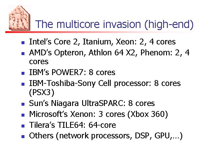 The multicore invasion (high-end) n n n n Intel’s Core 2, Itanium, Xeon: 2,