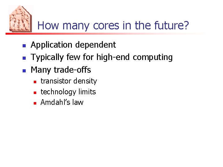 How many cores in the future? n n n Application dependent Typically few for