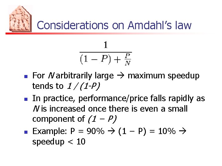 Considerations on Amdahl’s law n n n For N arbitrarily large maximum speedup tends