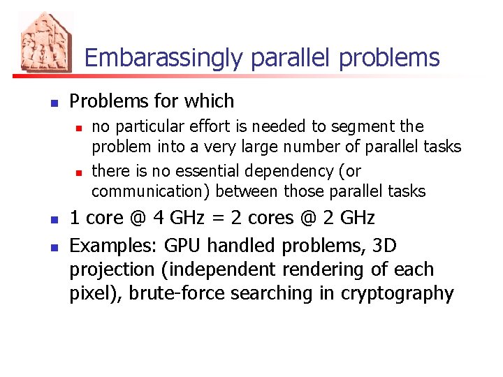 Embarassingly parallel problems n Problems for which n n no particular effort is needed
