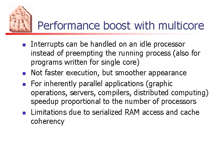Performance boost with multicore n n Interrupts can be handled on an idle processor