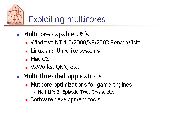Exploiting multicores n Multicore-capable OS’s n n n Windows NT 4. 0/2000/XP/2003 Server/Vista Linux