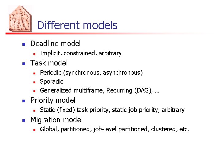Different models n Deadline model n n Task model n n Periodic (synchronous, asynchronous)