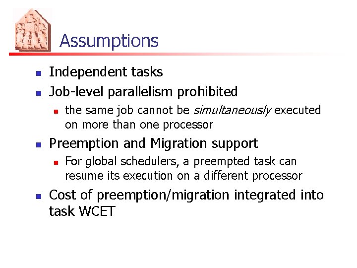 Assumptions n n Independent tasks Job-level parallelism prohibited n n Preemption and Migration support