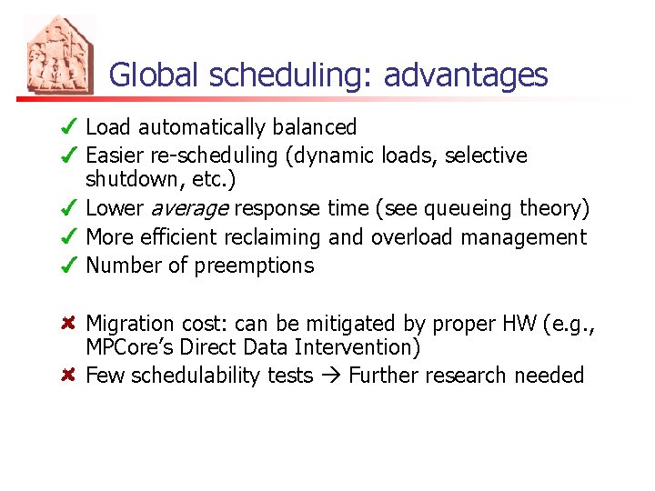 Global scheduling: advantages Load automatically balanced Easier re-scheduling (dynamic loads, selective shutdown, etc. )