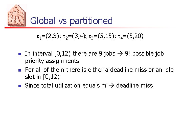 Global vs partitioned t 1=(2, 3); t 2=(3, 4); t 3=(5, 15); t 4=(5,