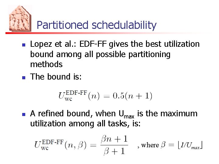 Partitioned schedulability n n n Lopez et al. : EDF-FF gives the best utilization