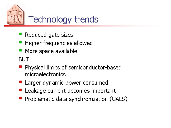 Technology trends § § § Reduced gate sizes Higher frequencies allowed More space available