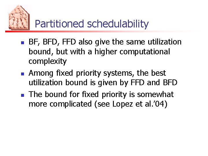 Partitioned schedulability n n n BF, BFD, FFD also give the same utilization bound,