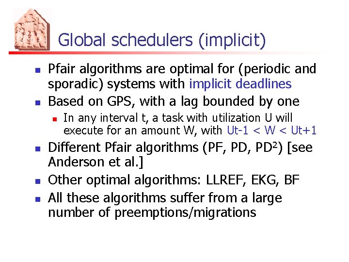 Global schedulers (implicit) n n Pfair algorithms are optimal for (periodic and sporadic) systems