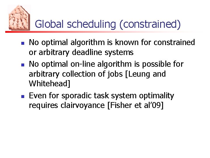 Global scheduling (constrained) n n n No optimal algorithm is known for constrained or
