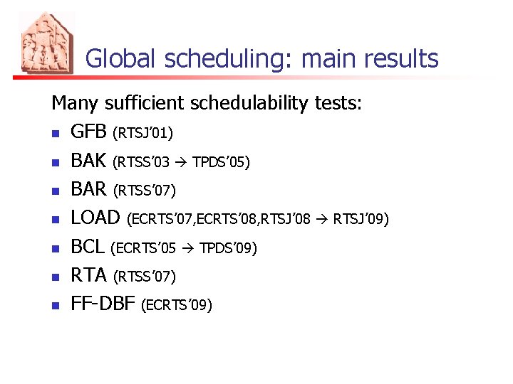Global scheduling: main results Many sufficient schedulability tests: n GFB (RTSJ’ 01) n BAK
