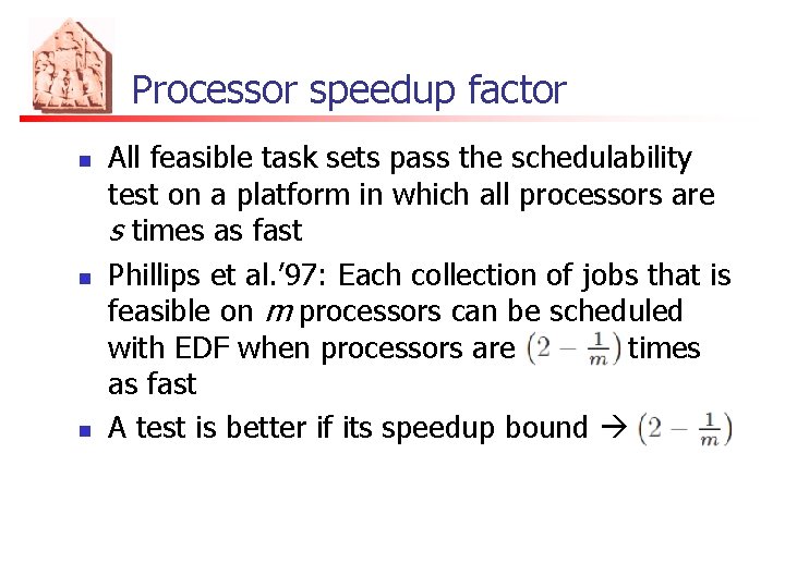 Processor speedup factor n n n All feasible task sets pass the schedulability test