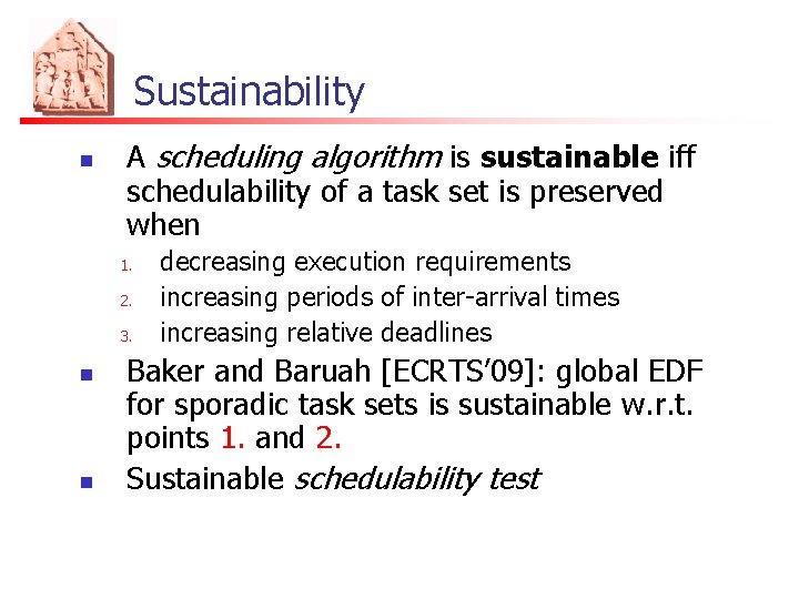 Sustainability n A scheduling algorithm is sustainable iff schedulability of a task set is