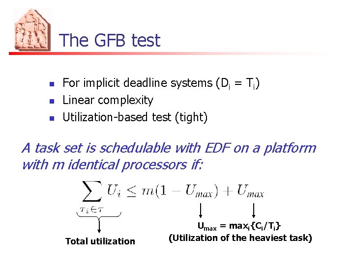 The GFB test n n n For implicit deadline systems (Di = Ti) Linear