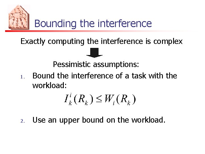 Bounding the interference Exactly computing the interference is complex 1. Pessimistic assumptions: Bound the