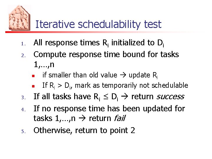 Iterative schedulability test 1. 2. All response times Ri initialized to Di Compute response