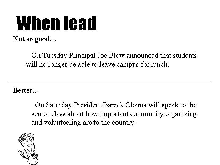 When lead Not so good… On Tuesday Principal Joe Blow announced that students will