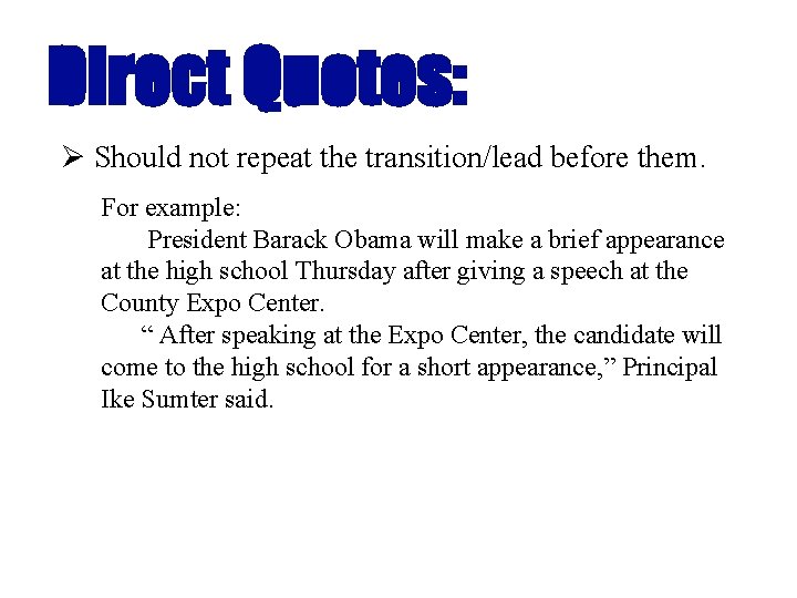 Direct Quotes: Ø Should not repeat the transition/lead before them. For example: President Barack