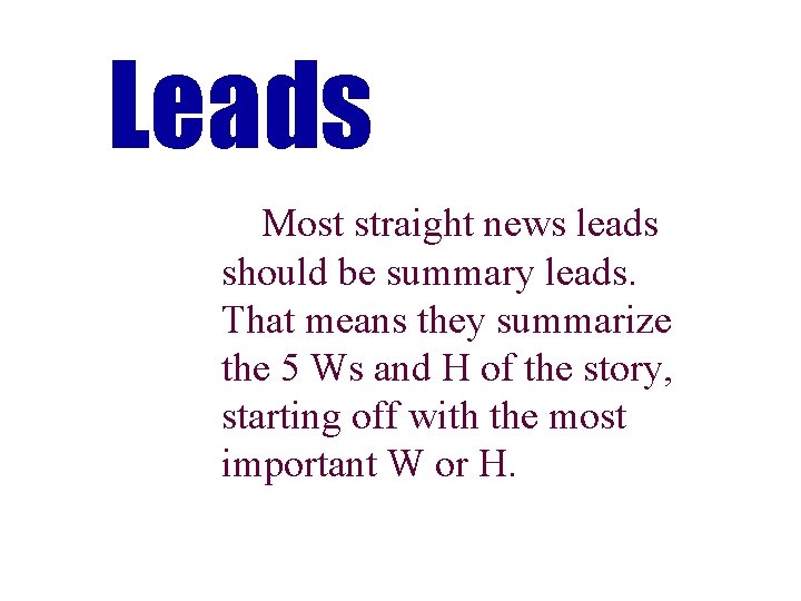 Leads Most straight news leads should be summary leads. That means they summarize the