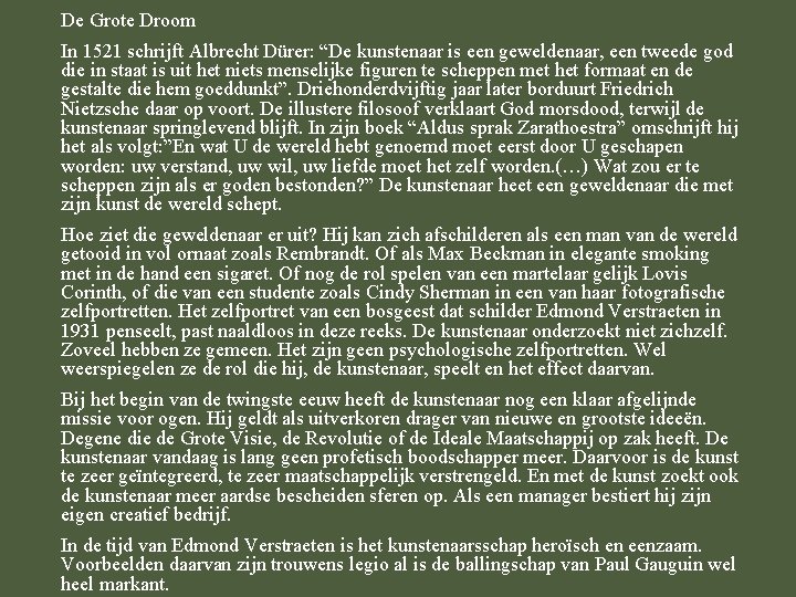 De Grote Droom In 1521 schrijft Albrecht Dürer: “De kunstenaar is een geweldenaar, een