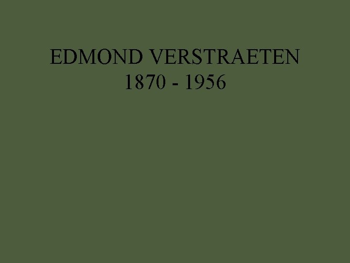 EDMOND VERSTRAETEN 1870 - 1956 