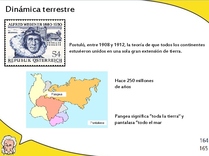 Dinámica terrestre Postuló, entre 1908 y 1912, la teoría de que todos los continentes