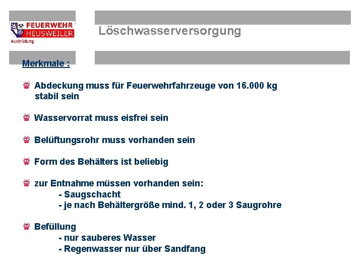 Löschwasserversorgung Merkmale : f Abdeckung muss für Feuerwehrfahrzeuge von 16. 000 kg stabil sein