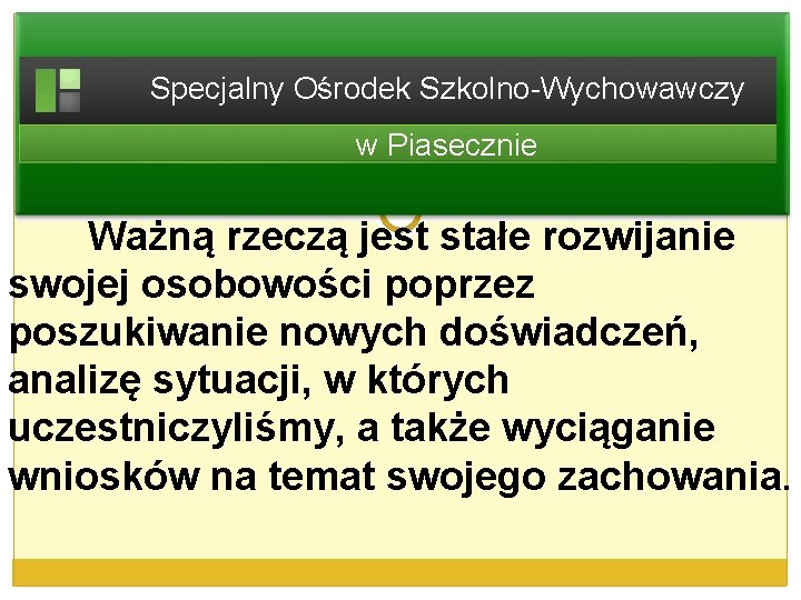 Specjalny Ośrodek Szkolno-Wychowawczy w Piasecznie Ważną rzeczą jest stałe rozwijanie swojej osobowości poprzez poszukiwanie