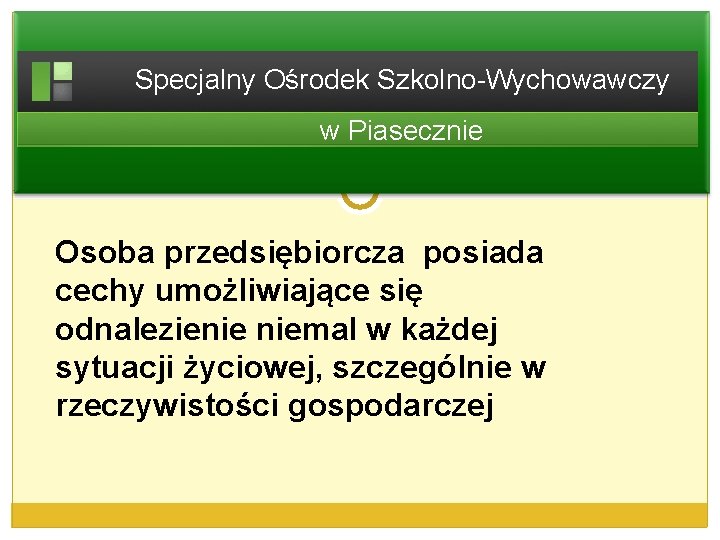 Specjalny Ośrodek Szkolno-Wychowawczy w Piasecznie Osoba przedsiębiorcza posiada cechy umożliwiające się odnalezienie niemal w