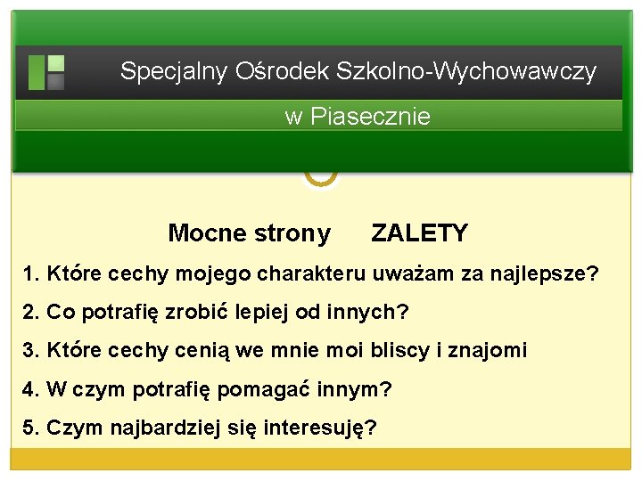 Specjalny Ośrodek Szkolno-Wychowawczy w Piasecznie Mocne strony ZALETY 1. Które cechy mojego charakteru uważam