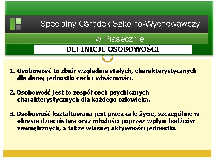 Specjalny Ośrodek Szkolno-Wychowawczy w Piasecznie DEFINICJE OSOBOWOŚCI 1. Osobowość to zbiór względnie stałych, charakterystycznych