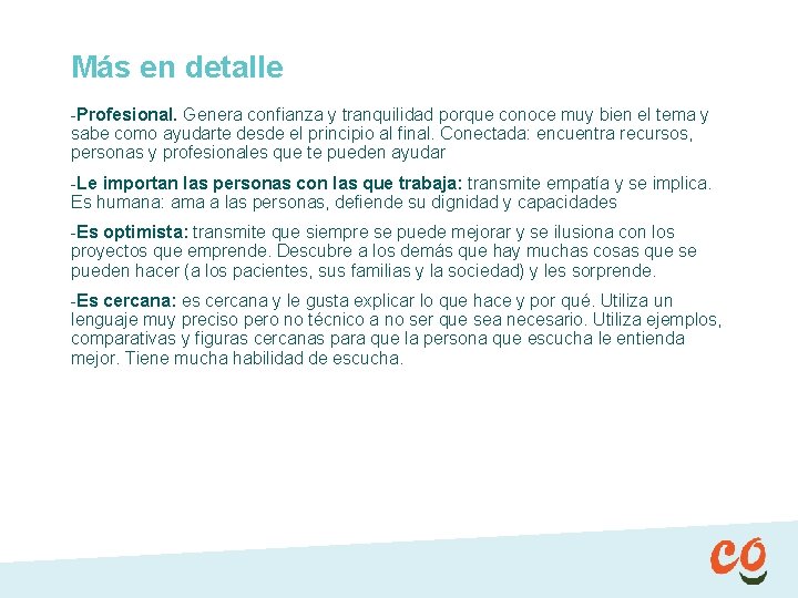 Más en detalle -Profesional. Genera confianza y tranquilidad porque conoce muy bien el tema